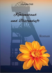 Kohlenstaub und Blütenduft - Annette Süß - E-Book