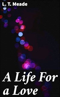 A Life For a Love - L. T. Meade - E-Book