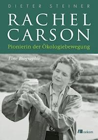 Rachel Carson - Dieter Steiner - E-Book