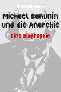 Michael Bakunin und die Anarchie - Ricarda Huch - E-Book