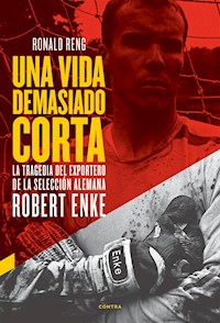 Una vida demasiado corta - Ronald Reng - E-Book