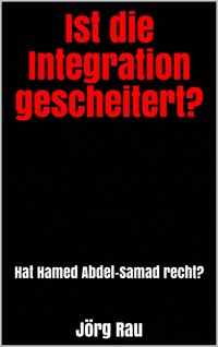 Ist die Integration gescheitert? - Jörg Rau - E-Book