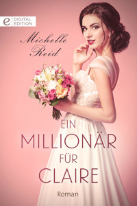 Ein Millionär für Claire - Michelle Reid - E-Book