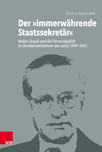 Der »immerwährende Staatssekretär« - Markus Apostolow - E-Book