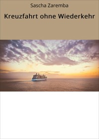 Kreuzfahrt ohne Wiederkehr - Sascha Zaremba - E-Book
