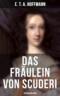 Das Fräulein von Scuderi: Historischer Krimi - E.T.A. Hoffmann - E-Book