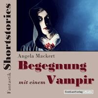 Fantastik Shortstories: Begegnung mit einem Vampir - Angela Mackert - Hörbuch