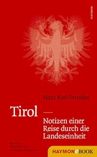 Tirol - Notizen einer Reise durch die Landeseinheit - Hans Karl Peterlini - E-Book