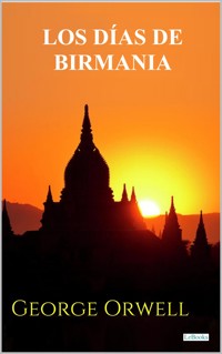 Los días de Birmania - George Orwell - E-Book