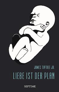 Liebe ist der Plan - James Tiptree Jr. - E-Book