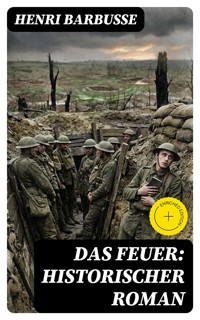 Das Feuer: Historischer Roman - Henri Barbusse - E-Book