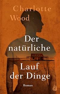 Der natürliche Lauf der Dinge - Charlotte Wood - E-Book