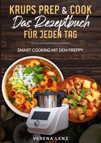 Krups Prep & Cook Das Rezeptbuch für jeden Tag - Verena Lenz - E-Book