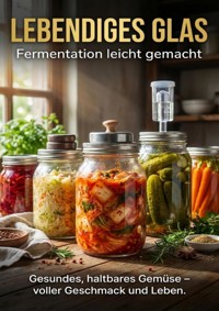 Lebendiges Glas: Fermentation leicht gemacht - Sabine Böhm - E-Book