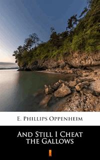 And Still I Cheat the Gallows - E. Phillips Oppenheim - E-Book