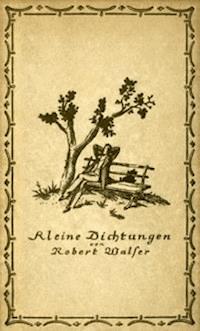 Kleine Dichtungen - Robert, Walser - kostenlos E-Book