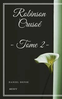 Robinson Crusoé - Tome II - Daniel Defoe - E-Book