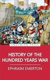 History of the Hundred Years War - Ephraim Emerton - E-Book