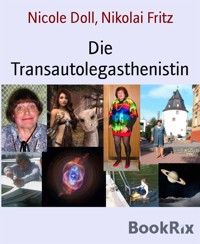 Die Transautolegasthenistin - Nicole Doll - E-Book