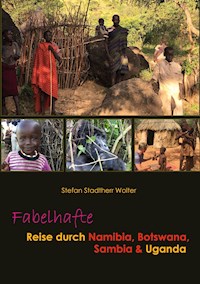 Fabelhafte Reise durch Namibia, Botswana, Sambia & Uganda - Stefan Stadtherr Wolter - E-Book