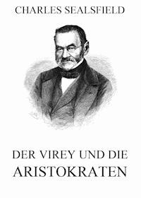 Der Virey und die Aristokraten - Charles Sealsfield - E-Book