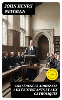 Conférences adressées aux protestants et aux catholiques - John Henry Newman - E-Book