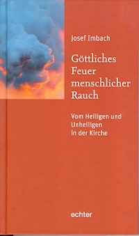 Göttliches Feuer, menschlicher Rauch - Josef Imbach - E-Book