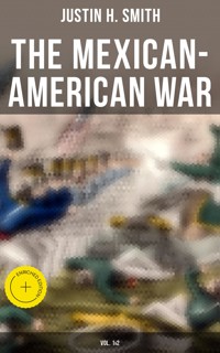 The Mexican-American War (Vol. 1&2) - Justin H. Smith - E-Book