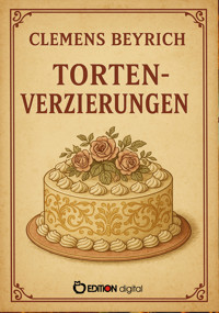 Tortenverzierungen - Clemens Beyrich - E-Book