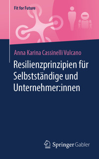 Resilienzprinzipien für Selbstständige und Unternehmer:innen - Anna Karina Cassinelli Vulcano - E-Book