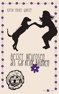 Besser Neurosen als gar keine Blumen - Katrin Müller-Wipfler - E-Book