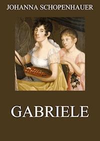 Gabriele - Johanna Schopenhauer - E-Book