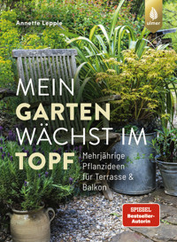Mein Garten wächst im Topf - Annette Lepple - E-Book