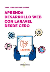 Aprenda desarrollo web con Laravel desde cero - Jhon Jairo Rincón - E-Book