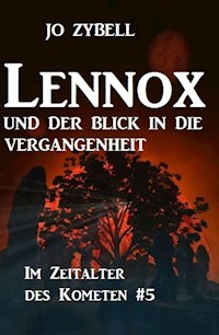 Lennox und der Blick in die Vergangenheit Das Zeitalter des Kometen #5 - Jo Zybell - E-Book