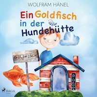 Ein Goldfisch in der Hundehütte - Wolfram Hänel - Hörbuch