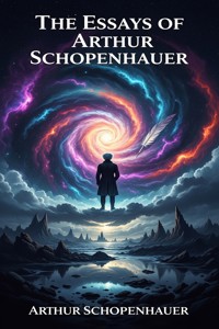 The Essays of Arthur Schopenhauer - Arthur Schopenhauer - E-Book