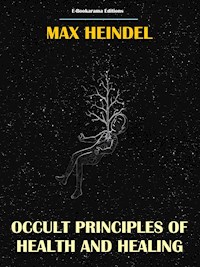 Occult Principles of Health and Healing - Max Heindel - E-Book