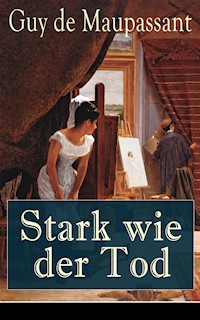 Stark wie der Tod - Guy de Maupassant - E-Book