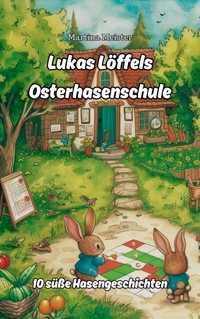 Lukas Löffels Osterhasenschule - Martina Meister - E-Book