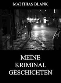 Meine Kriminalgeschichten - Matthias Blank - E-Book