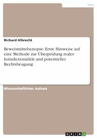 Beweismittelsynopse: Erste Hinweise auf eine Methode zur Überprüfung realer Iurisdictionalität und potentieller Rechtsbeugung - Richard Albrecht - E-Book