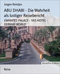 ABU DHABI - Die Wahrheit als lustiger Reisebericht - Jürgen Reintjes - E-Book