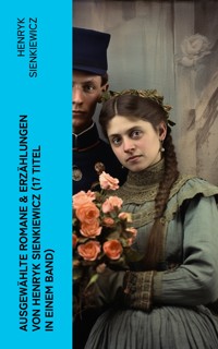 Ausgewählte Romane & Erzählungen von Henryk Sienkiewicz (17 Titel in einem Band) - Henryk Sienkiewicz - E-Book
