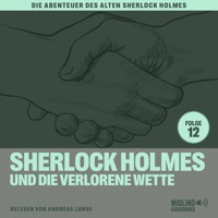 Sherlock Holmes und die verlorene Wette (Die Abenteuer des alten Sherlock Holmes, Folge 12) - Sir Arthur Conan Doyle - Hörbuch