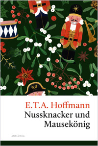 Nussknacker und Mausekönig. Eine Weihnachtsgeschichte - E.T.A. Hoffmann - E-Book
