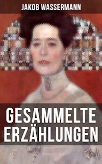 Gesammelte Erzählungen von Jakob Wassermann - Jakob Wassermann - E-Book
