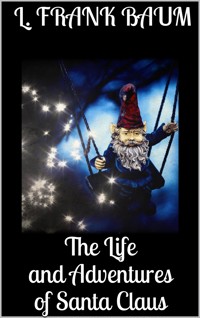 The Life and Adventures of Santa Claus - L. Frank Baum - E-Book