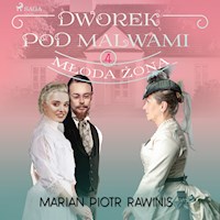Dworek pod Malwami 4 - Młoda żona - Marian Piotr Rawinis - Hörbuch