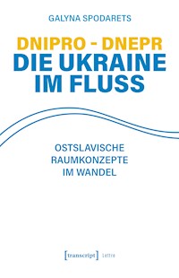 Dnipro – Dnepr. Die Ukraine im Fluss - Galyna Spodarets - E-Book
